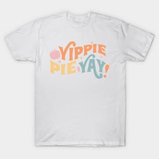 Yippie Pie Yay T-Shirt